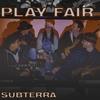 Play Fair - Subterra