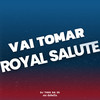 Vai Tomar Royal Salute (Explicit) - DJ Theo da ZS&Mc Dobella