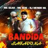 Bandida Safadona (feat. Mc Reis & Mc Scar) (Explicit) - Mc Scar&MC Reis&DJ MENOR ML