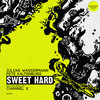 Sweet Hard (Channel X Remix) - Julian Wassermann&Pete Kaltenburg