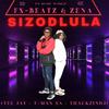 SIZODLULA (feat. ZENA, Tee Jay, T-MAN SA & ThackzinDJ) - FX-BEATZ&ZENA&Tee Jay&T-Man SA&ThackzinDJ