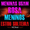 Meninas Usam Rosa Meninos Estou Solteira - WZ Beat