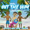 OUT THE WAY (Explicit) - MaxxThree&GoTrazy&Da Playa