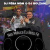 Nas Maluca Eu Boto Fé - DJ Bolzani&DJ FEBA MDM&Chave Company