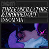 Insomnia - Three Oscillators&Dropped Out