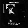 Something - Rush Rich