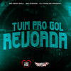 Tuim pro Gol Revoada (Explicit) - Mc Nego Well&MC Duende&DJ Charles Original