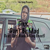 Don't Be Mad (Explicit) - Inky&Oozi Black&King Ghost