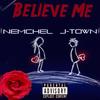 Believe Me (feat. Nemchel) (Explicit) - J-Town Da Singer&Nemchel
