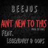 Aint New to This(feat. Legendvry & Oops) (Explicit) - Beejus&Legendvry&Oops