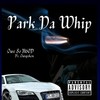 Park Da Whip(feat. Outspoken) (Explicit) - Owe So H60D&Outspoken