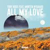 All My Love - Toby Rose&Morten Nygaard