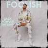 Foolish - Jack Fowler&Tom Zanetti