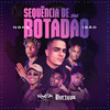 Sequência de Botadão (Explicit) - NGKS&Igão&Ezequias Rocha Gomes&Raphael Tainan Caldas de Oliveira&Lucas Silva Martins