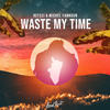 Waste My Time - Refeci&Michel Fannoun