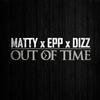 Out of Time(feat. Epp & Dizz) - Matty&Epp&Dizz