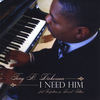 I Need Him - Tony B. Dickerson&Darrel Petties&Perfection