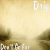 Don't Go Far (Explicit) - Drip