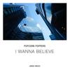 I Wanna Believe (Original Mix) - Popcorn Poppers