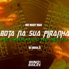 Bota na Sua Piranha - Me Sarrando no Helipa (Explicit) - Mc Mary Maii&DJ ÍNDIA ZL