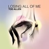Losing All of Me - Tod Allen