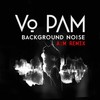 Background Noise A:M Remix - Vo-Pam&A:M