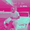 All I Want Is You (Explicit) - D. Soul