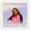 Bolo Na - Kavita Seth