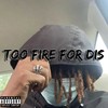 Too Fire for Dis (Explicit) - Yleezy&Wexrld