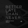 Better Late Than Never (Mass Digital Remix) - Alberto Sola&Adjust