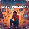 Bangi'zondelani (Explicit) - Combos365&Nation Deep&Ofentse Vocals&Kino Deep