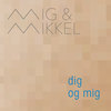 Dig og mig - Mig&Mikkel