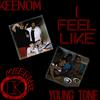 I Feel Like(feat. Keenom, Young Tone) - KEEGNG&Keenom Young Tone