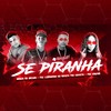 Se Piranha(feat. Mc Dricka)(Brega Funk) (Explicit) - Barca Na Batida&Luanzinho do Recife&Mc Veveto