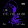 Fill the Void (feat. Tex Mex Boi) (Explicit) - Irex&Tex Mex Boi