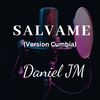 Salvame (Version Cumbia) - Daniel JM&Daniel del Valle