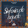 Sinfonia do Agudo (Explicit) - MC LUIS DO GRAU&DJ WILLGL