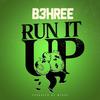 Run It Up (Explicit) - B3hree