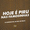 Hoje É Piru nas Famosinha (Explicit) - dj magrão pzs&MC Mn&Mc Delux