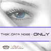 Only (Original Mix) - TmgK&Data Noise