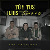 Tú Y Tus Ojos Tiernos - Los Crecidos