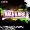 Wannabe (Miguel Valbuena Elektro Radio Edit) - Kato Jimenez&Luis Vazquez&Jesús Sanchez