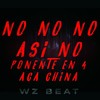 No no no Asi no Ponente En 4 Aca China (Explicit) - WZ Beat