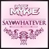 Say Whatever(feat. Just Brittany, Tami LaTrell & Nicoya) - Miss Mykie