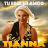 Tu Eres Mi Amor - Tianna