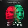 Bi*ch Is Fire - Alexandra Stan&MATTN