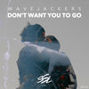 Don't Want You To Go (Original Mix) - Wavejackers