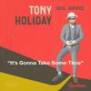 It's Gonna Take Some Time - Tony Holiday