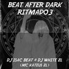 BEAT AFTER DARK RITMADO 3 (Explicit) - DJ ISAC BEAT&mc kateus zl&DJ WHITE ZL