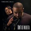 Don't Get No Betta - Timbaland&Mila J